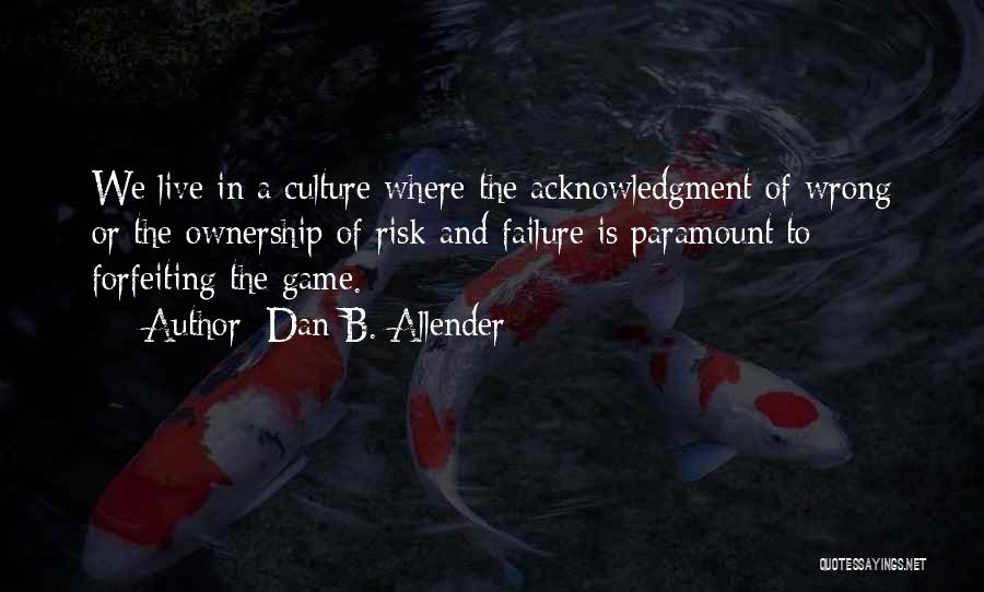 Risk Culture Quotes By Dan B. Allender