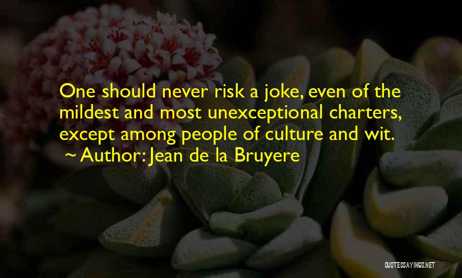 Risk Culture Quotes By Jean De La Bruyere