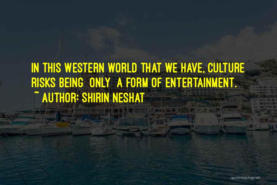 Risk Culture Quotes By Shirin Neshat