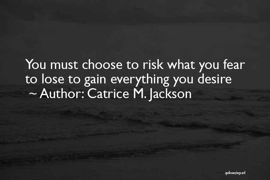 Risk Everything Fear Nothing Quotes By Catrice M. Jackson