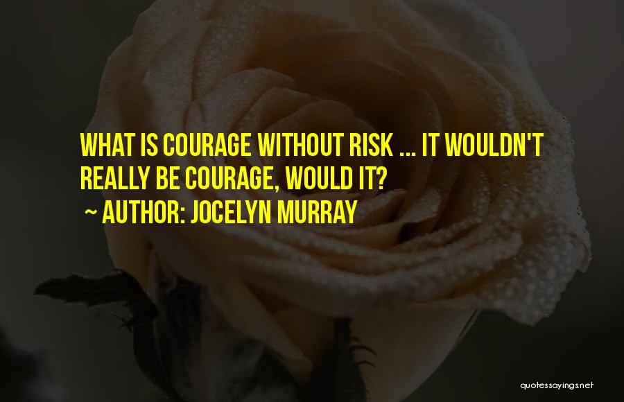 Risk Fear Quotes By Jocelyn Murray