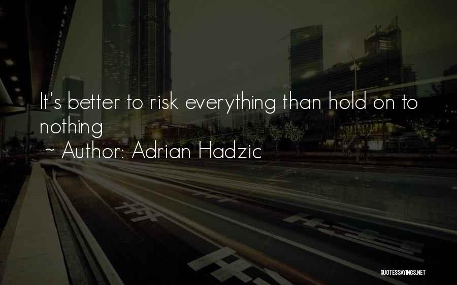 Risk Inspirational Quotes By Adrian Hadzic