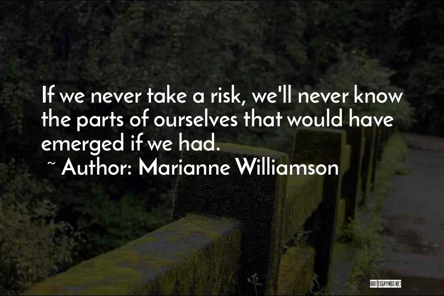 Risk Inspirational Quotes By Marianne Williamson