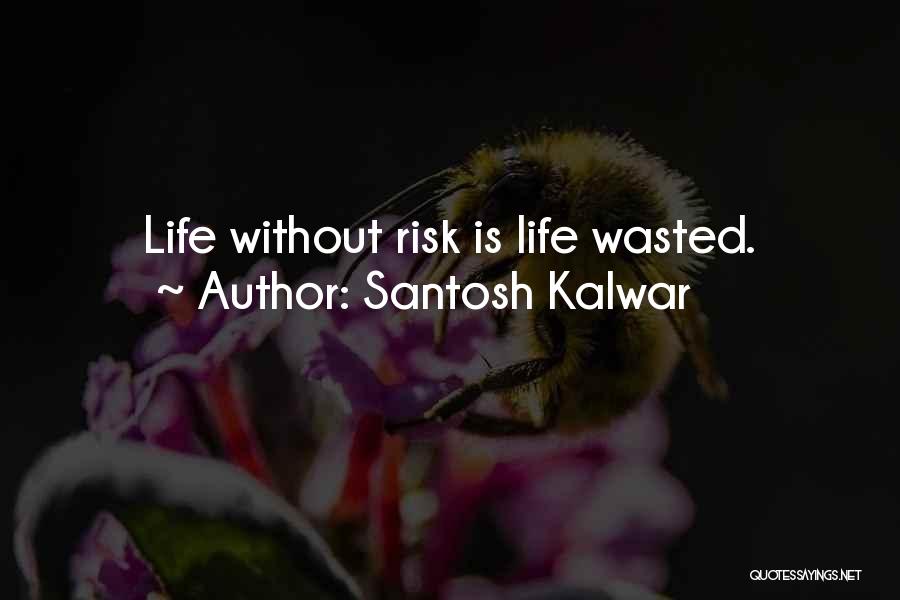 Risk Inspirational Quotes By Santosh Kalwar