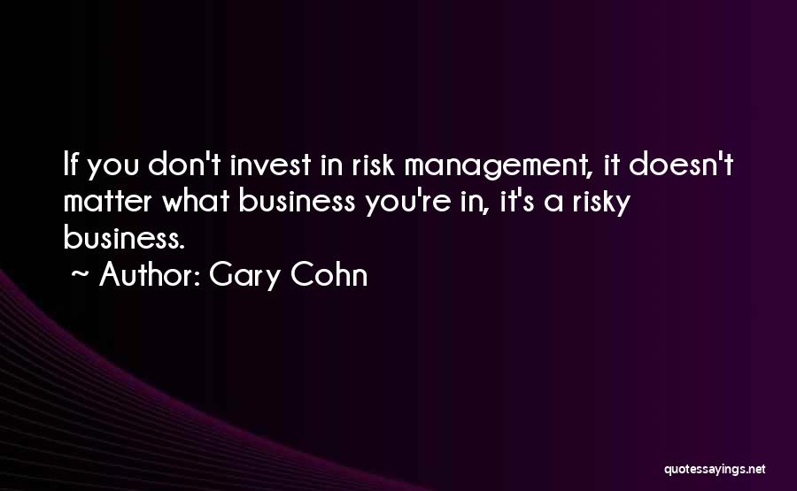 Risk Management Quotes By Gary Cohn