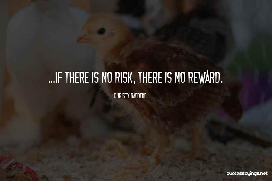 Risk Reward Quotes By Christy Raedeke