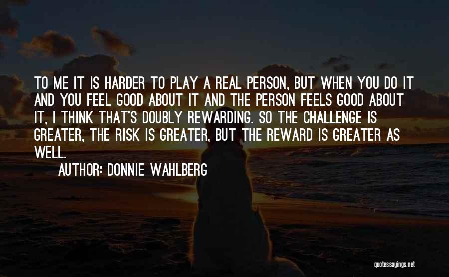 Risk Reward Quotes By Donnie Wahlberg