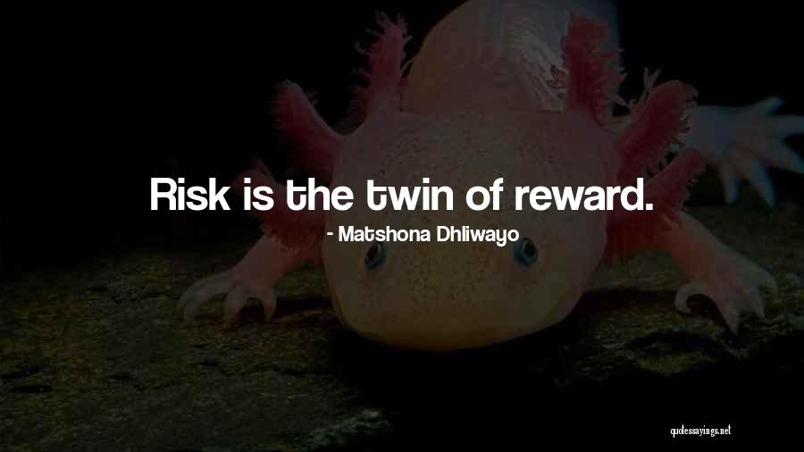 Risk Reward Quotes By Matshona Dhliwayo