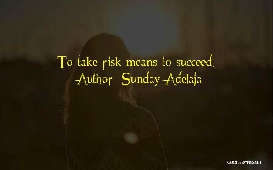 Risk Take Quotes By Sunday Adelaja