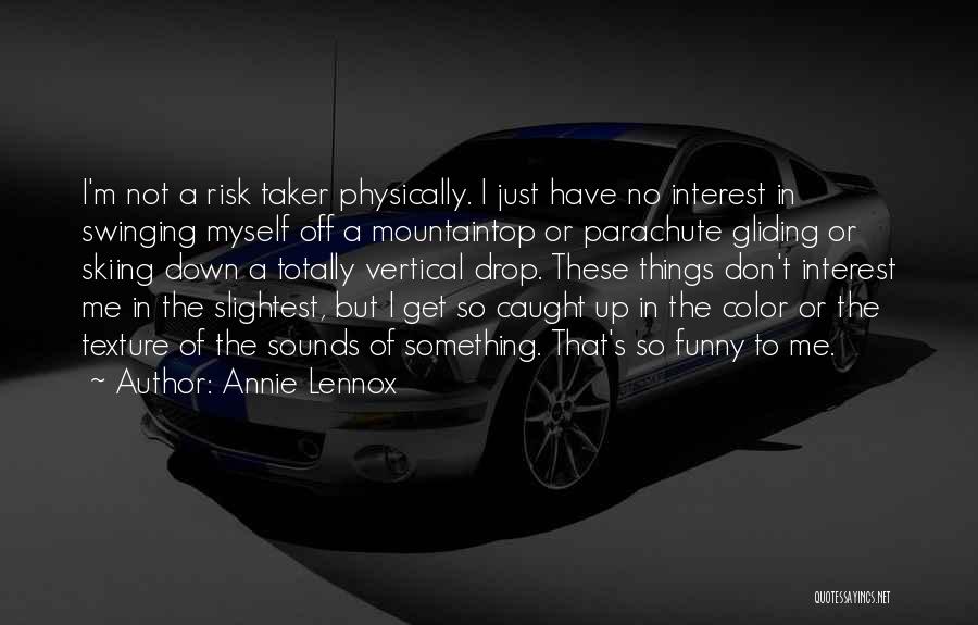 Risk Taker Quotes By Annie Lennox