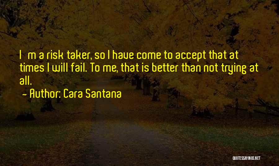 Risk Taker Quotes By Cara Santana