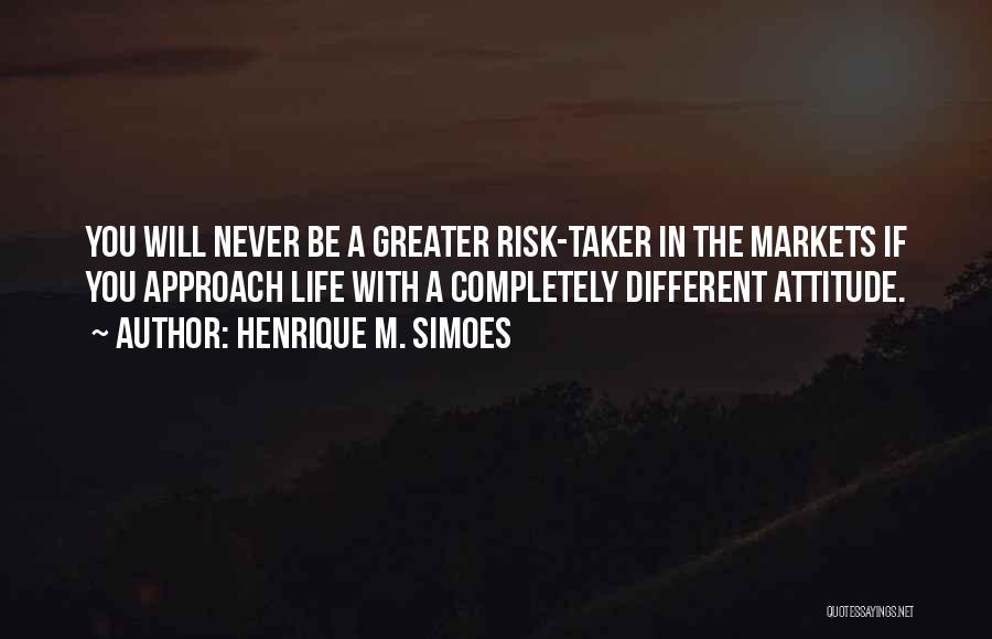 Risk Taker Quotes By Henrique M. Simoes