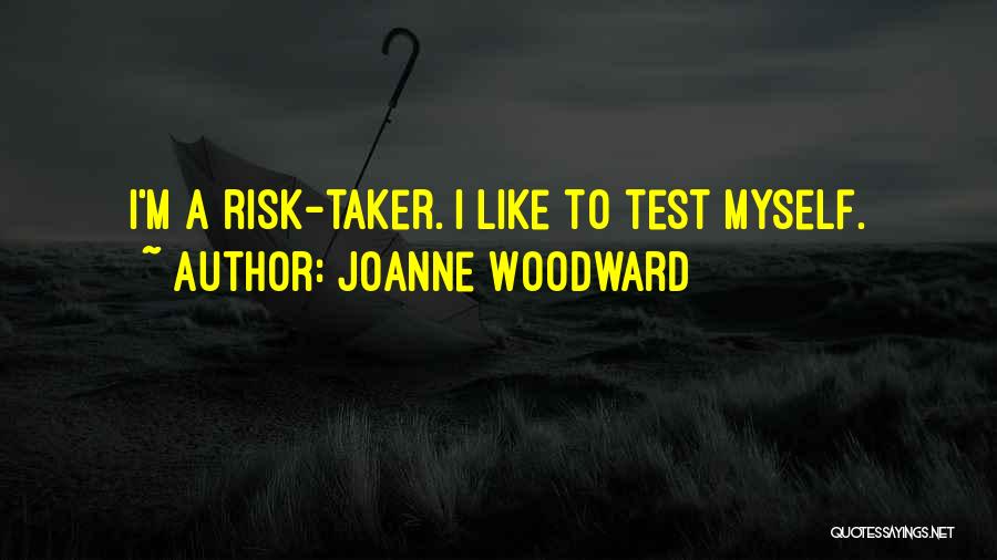 Risk Taker Quotes By Joanne Woodward