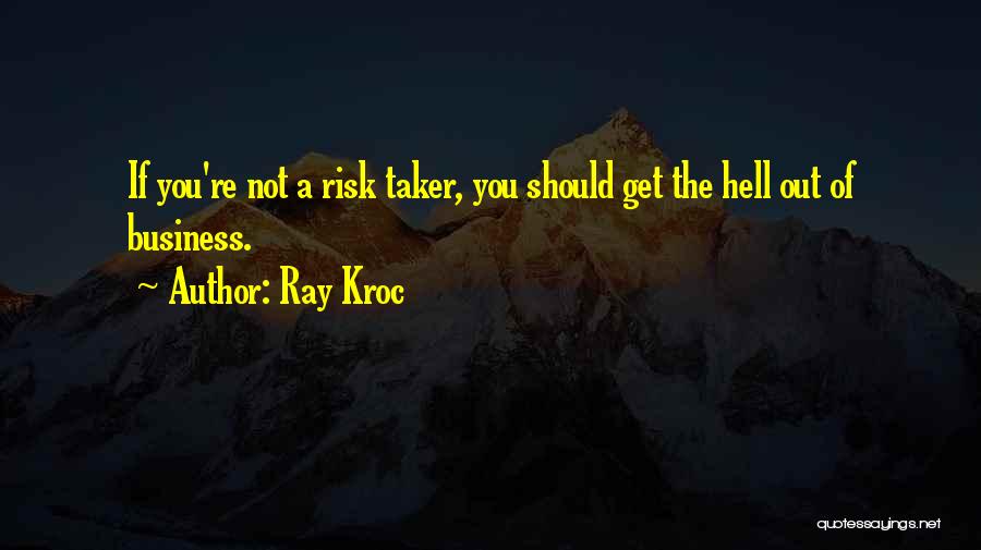 Risk Taker Quotes By Ray Kroc