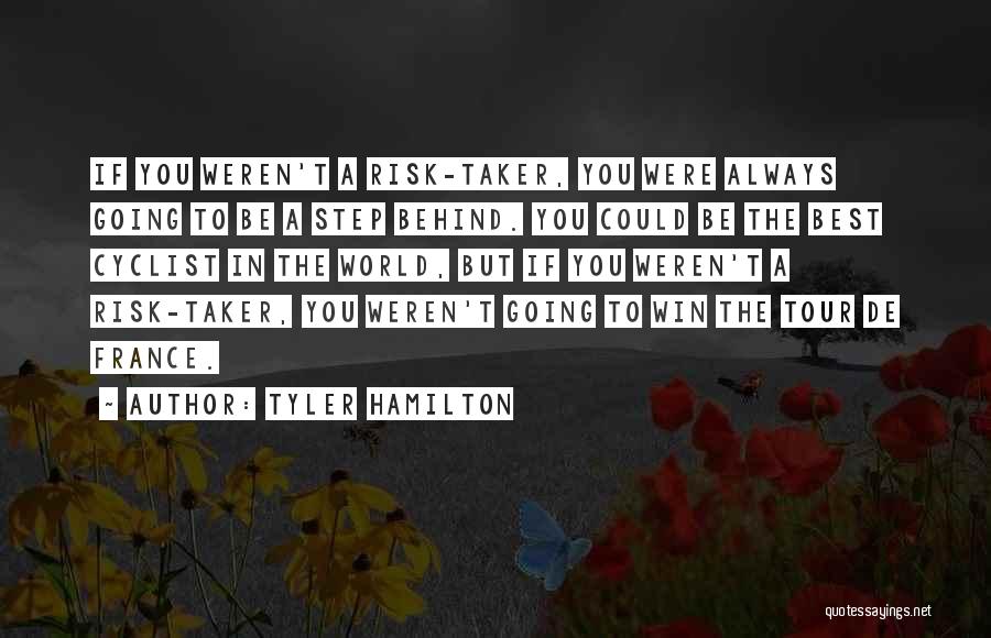 Risk Taker Quotes By Tyler Hamilton