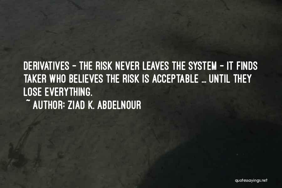 Risk Taker Quotes By Ziad K. Abdelnour