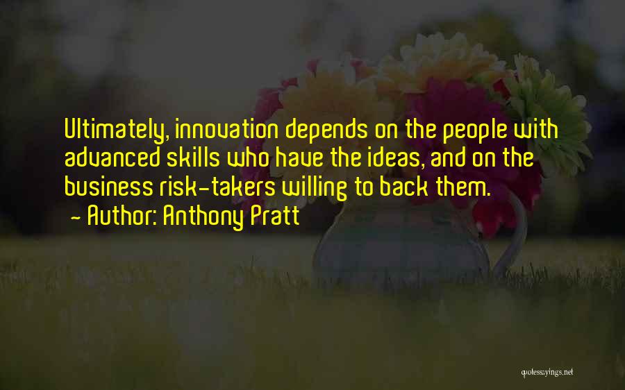 Risk Takers Quotes By Anthony Pratt