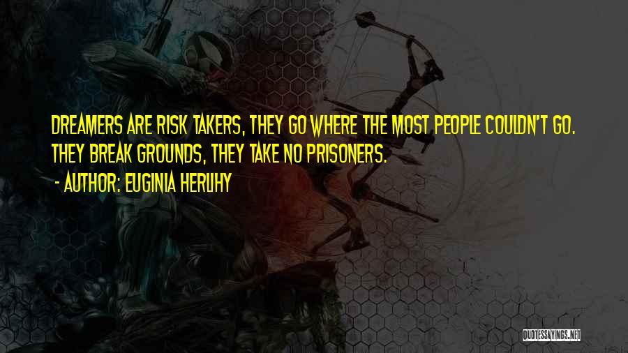 Risk Takers Quotes By Euginia Herlihy