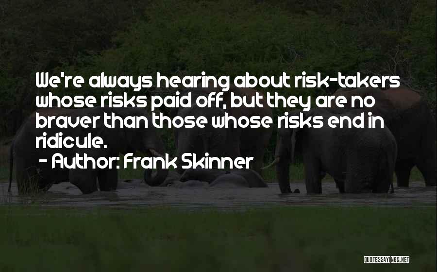 Risk Takers Quotes By Frank Skinner