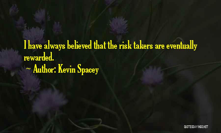 Risk Takers Quotes By Kevin Spacey