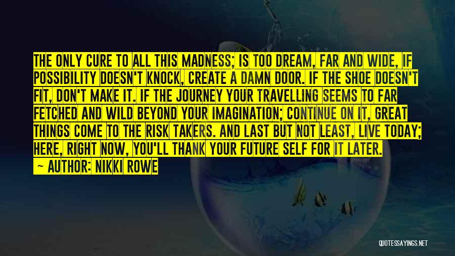 Risk Takers Quotes By Nikki Rowe