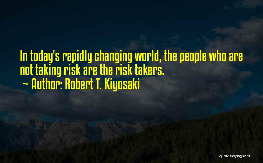 Risk Takers Quotes By Robert T. Kiyosaki