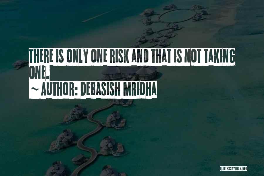 Risk Taking And Life Quotes By Debasish Mridha