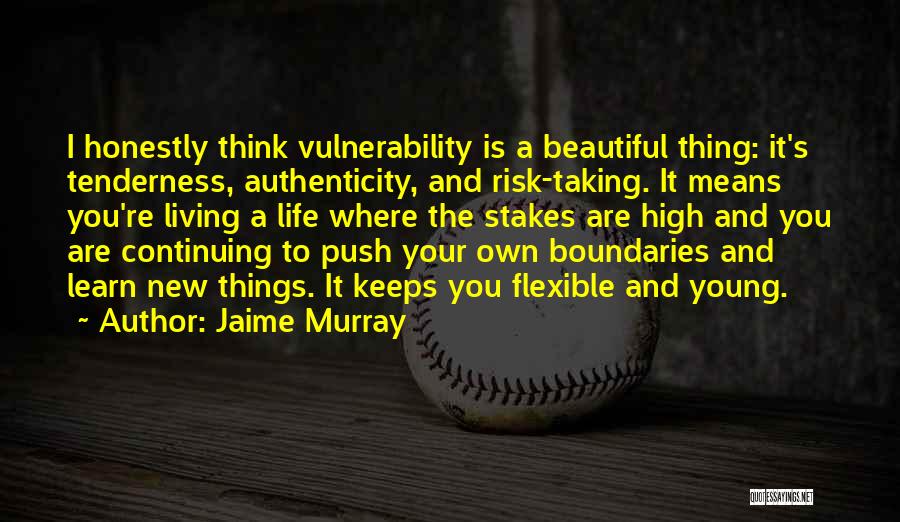 Risk Taking And Life Quotes By Jaime Murray