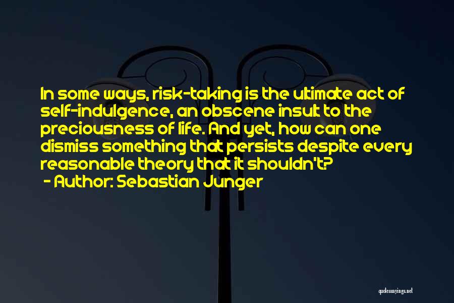 Risk Taking And Life Quotes By Sebastian Junger