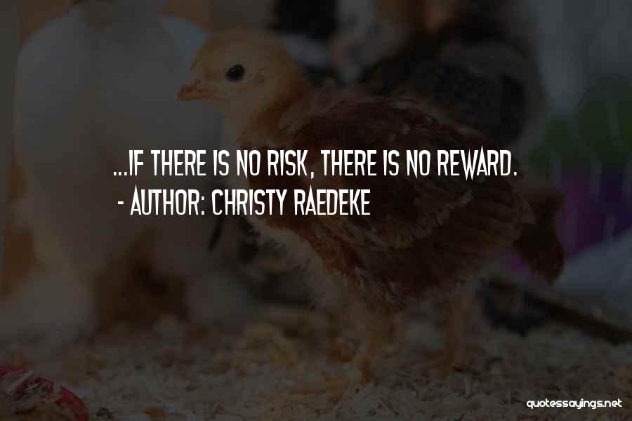 Risk Taking And Reward Quotes By Christy Raedeke