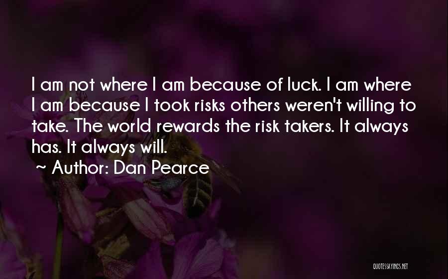 Risk Taking And Reward Quotes By Dan Pearce