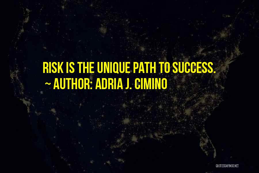 Risk Taking And Success Quotes By Adria J. Cimino