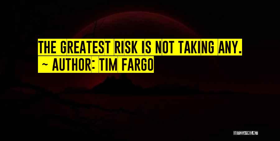Risk Taking And Success Quotes By Tim Fargo