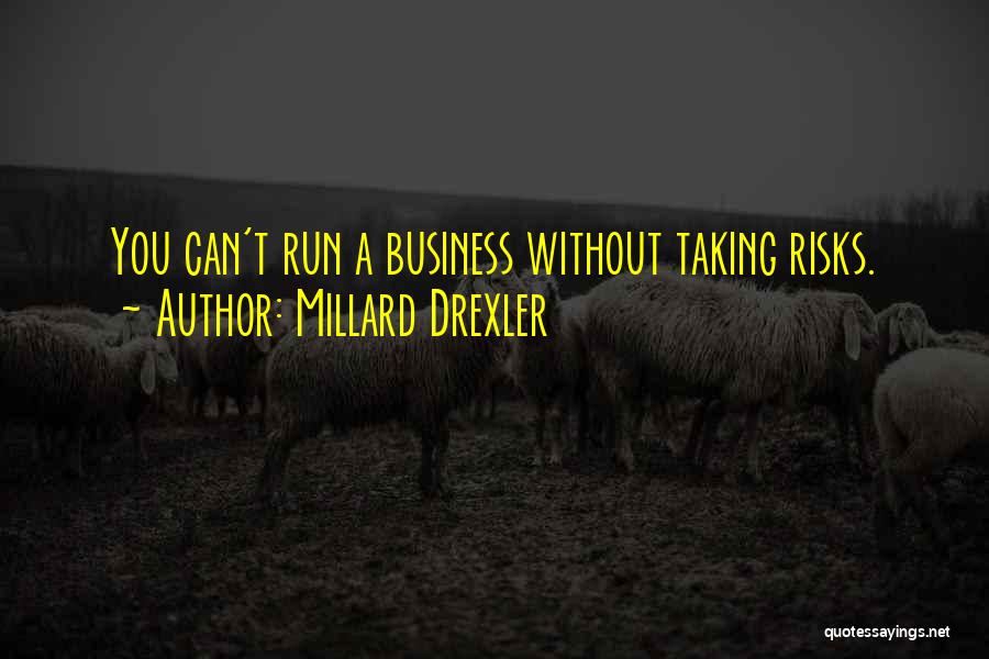 Risk Taking In Business Quotes By Millard Drexler