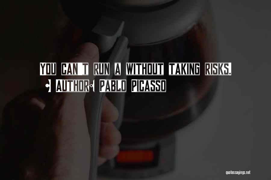 Risk Taking In Business Quotes By Pablo Picasso