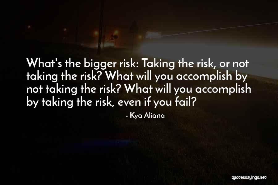 Risk Taking In Love Quotes By Kya Aliana