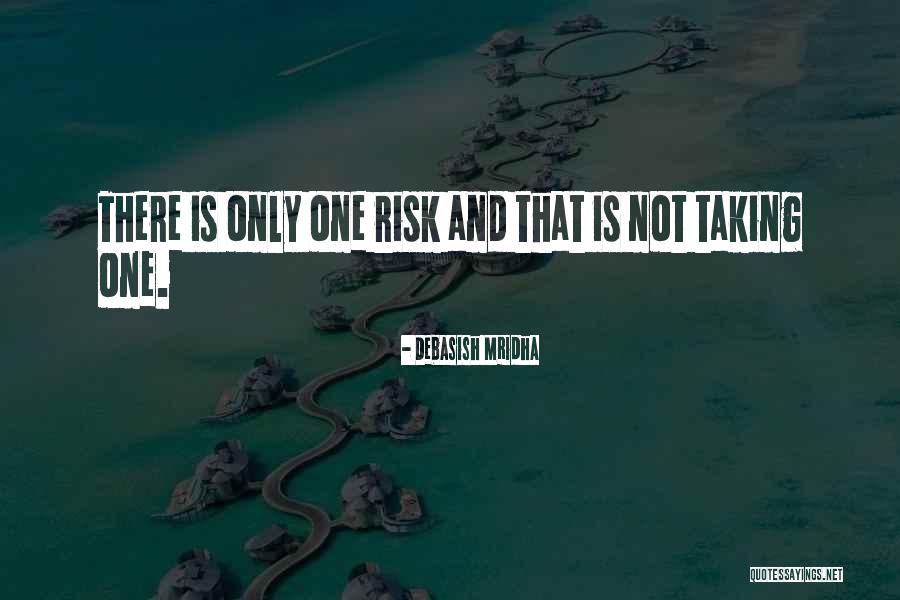 Risk Taking Quotes Quotes By Debasish Mridha