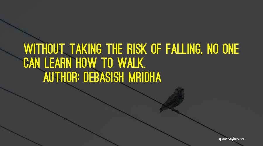 Risk Taking Quotes Quotes By Debasish Mridha