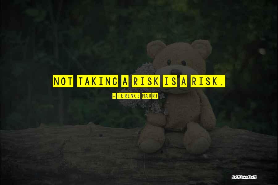 Risk Taking Quotes Quotes By Terence Mauri Risk Taking Quotes Quotes By Terence Mauri