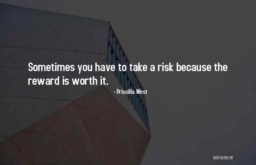 Risk Vs Reward Quotes By Priscilla West Risk Vs Reward Quotes By Priscilla West