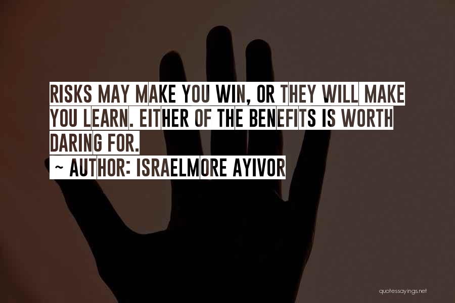 Risk Worth Taking Quotes By Israelmore Ayivor