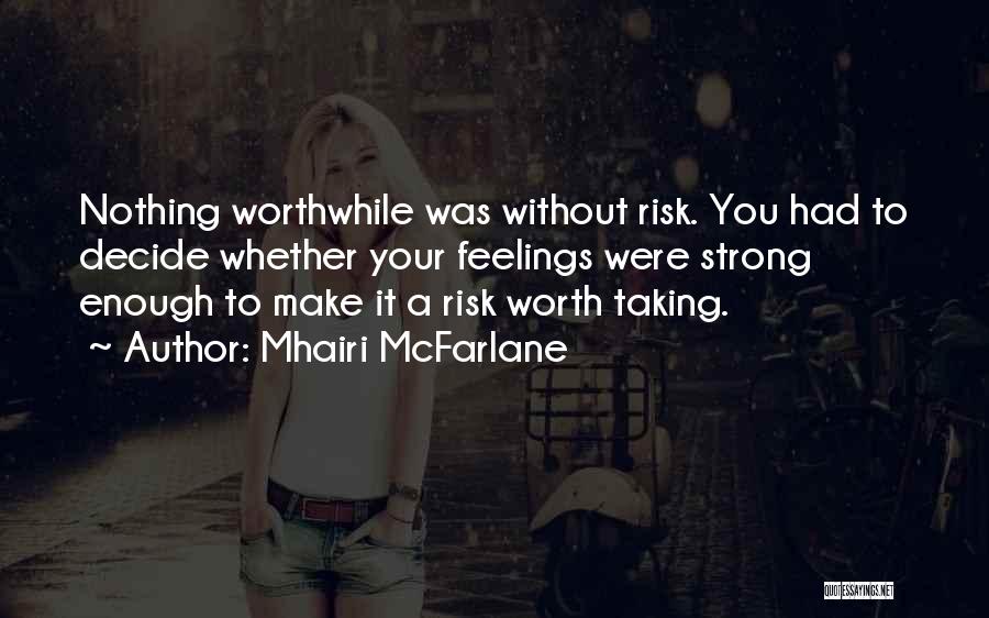 Risk Worth Taking Quotes By Mhairi McFarlane