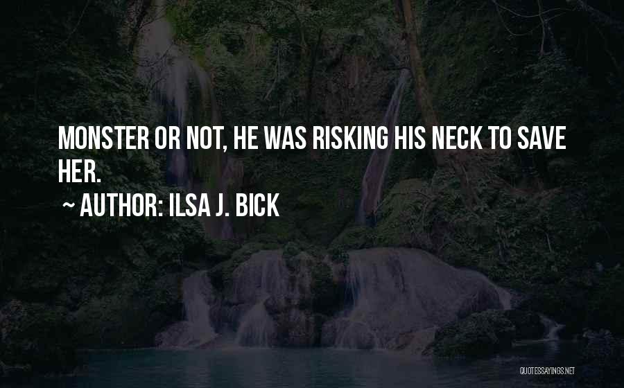 Risking It All For Love Quotes By Ilsa J. Bick