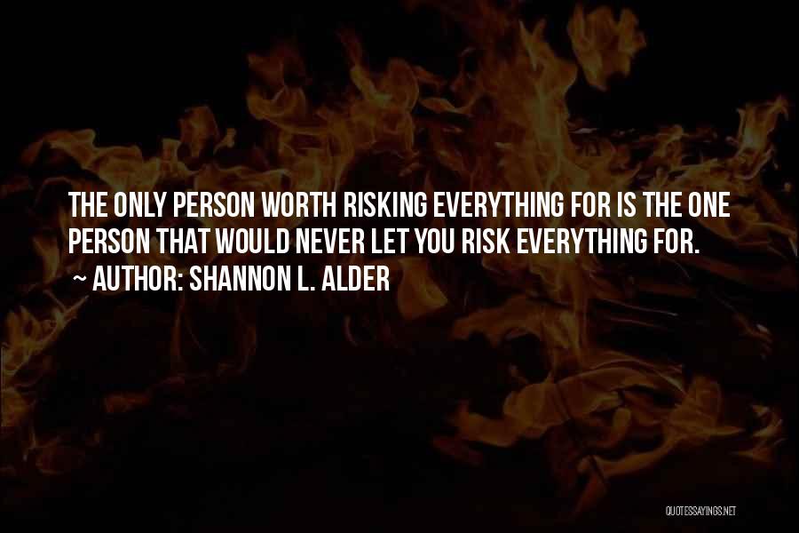 Risking It All For Love Quotes By Shannon L. Alder