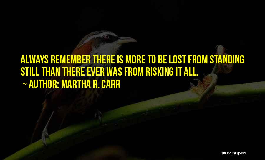 Risking It All Quotes By Martha R. Carr