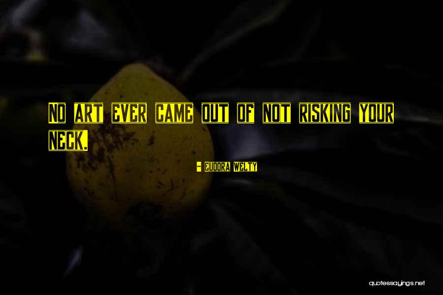 Risking Life For Art Quotes By Eudora Welty Risking Life For Art Quotes By Eudora Welty