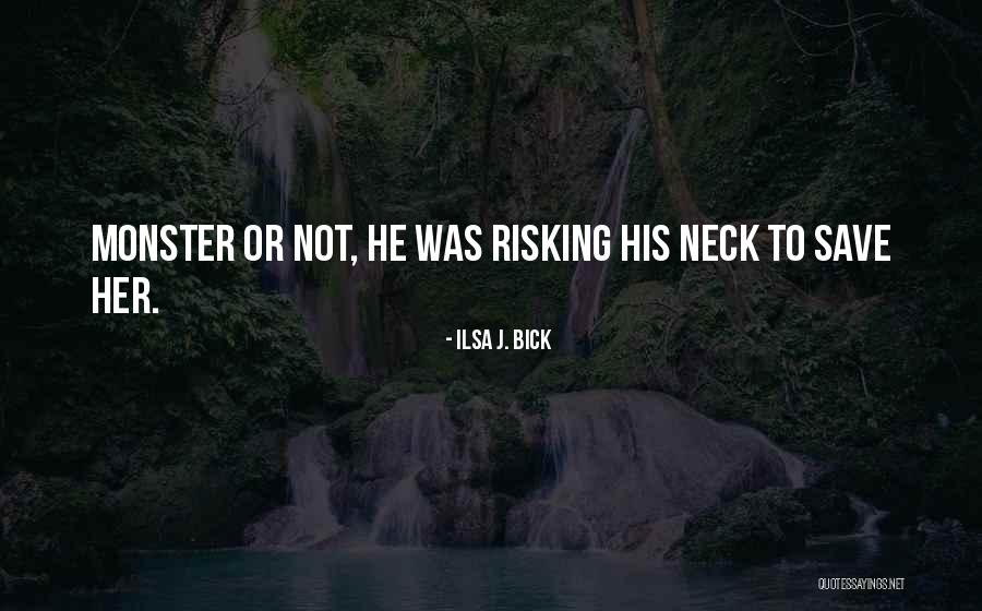 Risking Love Quotes By Ilsa J. Bick