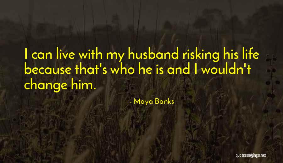 Risking Your Life For Others Quotes By Maya Banks Risking Your Life For Others Quotes By Maya Banks