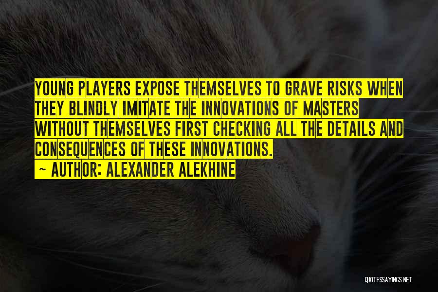 Risks And Consequences Quotes By Alexander Alekhine