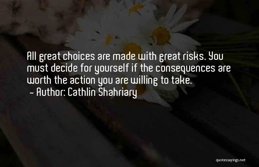 Risks And Consequences Quotes By Cathlin Shahriary